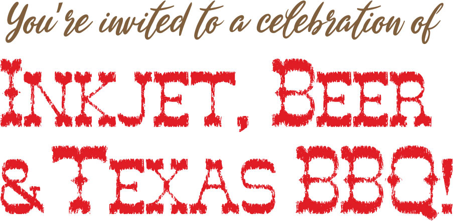 You’re invited to a celebration of Inkjet, Beer & Texas BBQ!