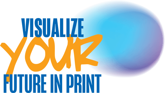VISUALIZE YOUR FUTURE IN PRINT